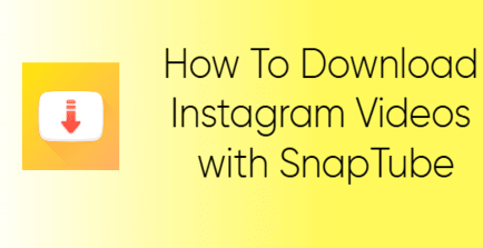 How To Download Instagram Videos with SnapTube