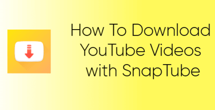 How To Download YouTube Videos with SnapTube