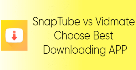 SnapTube vs Vidmate Choose Best Downloading APP (1)